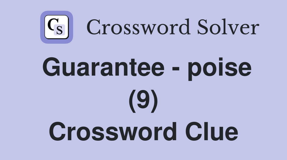Guarantee - poise (9) Crossword Clue