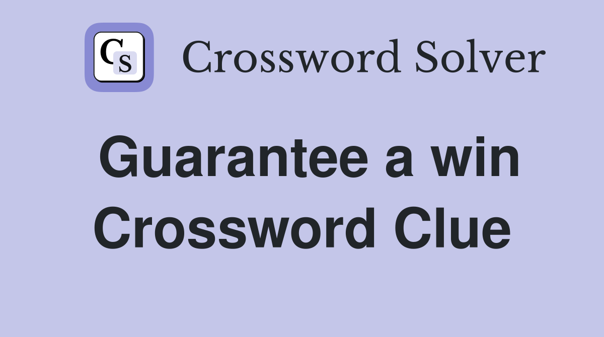 Guarantee a win Crossword Clue
