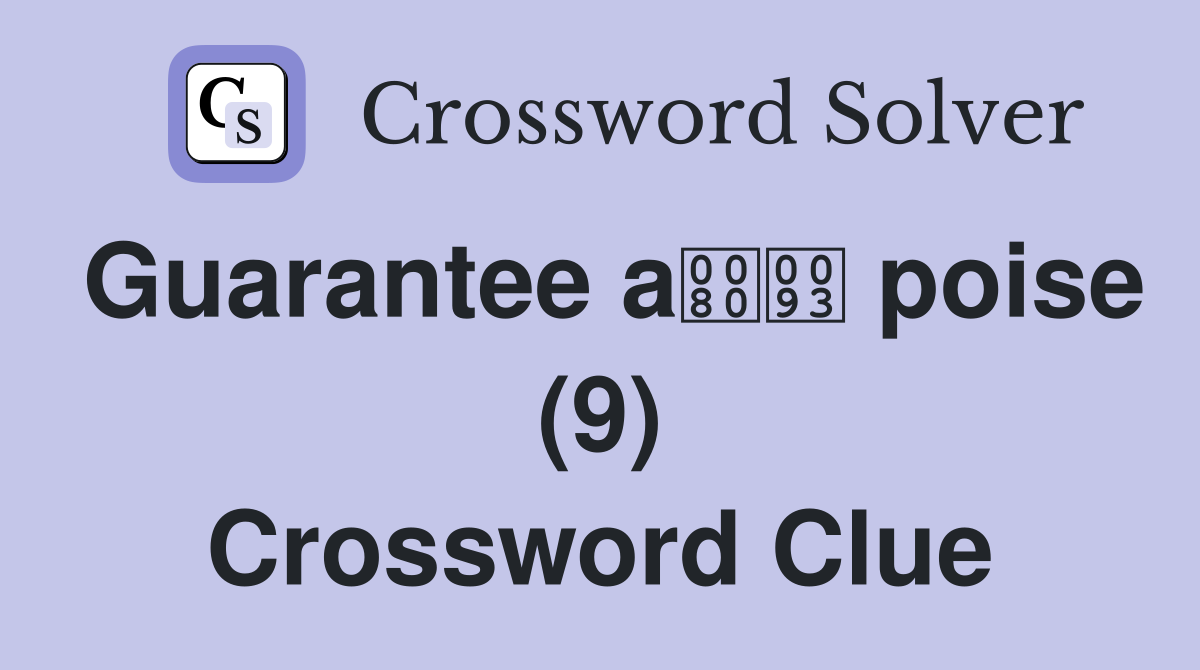 Guarantee a poise (9) Crossword Clue