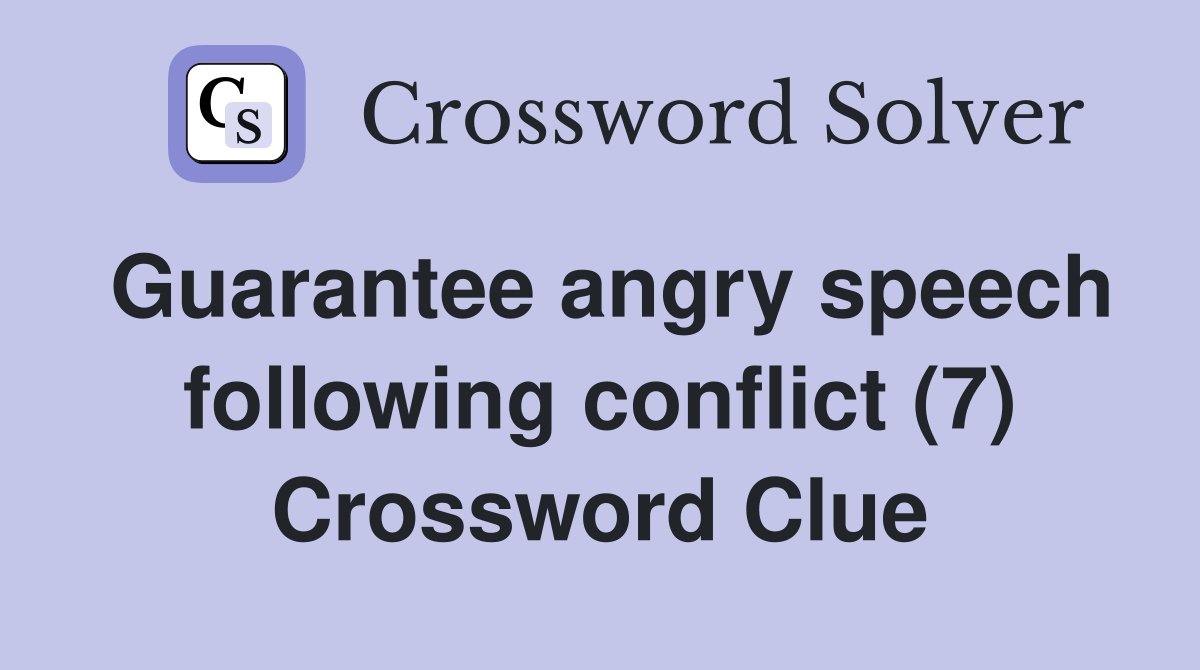 Guarantee angry speech following conflict (7) Crossword Clue