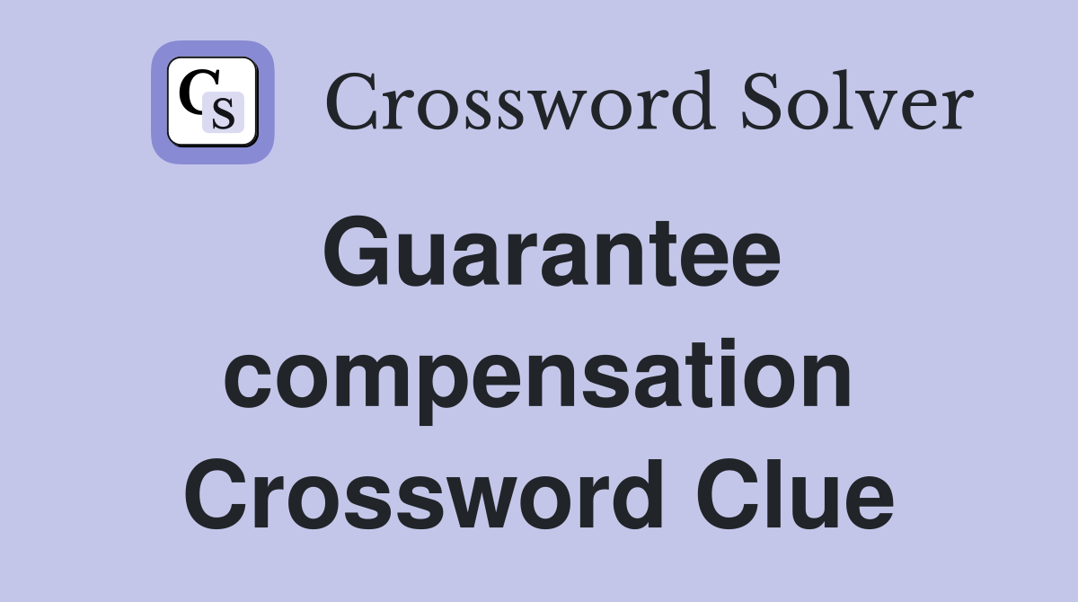 Guarantee compensation Crossword Clue
