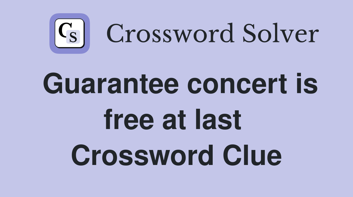 Guarantee concert is free at last  Crossword Clue
