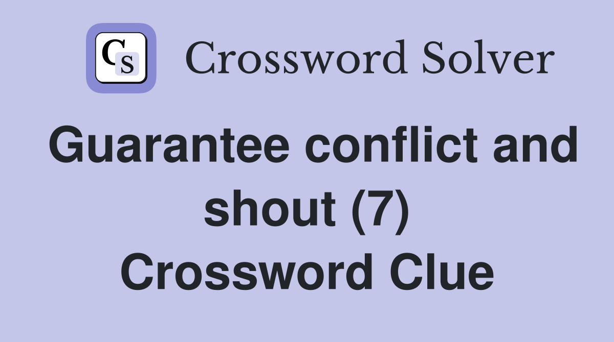 Guarantee conflict and shout (7) Crossword Clue