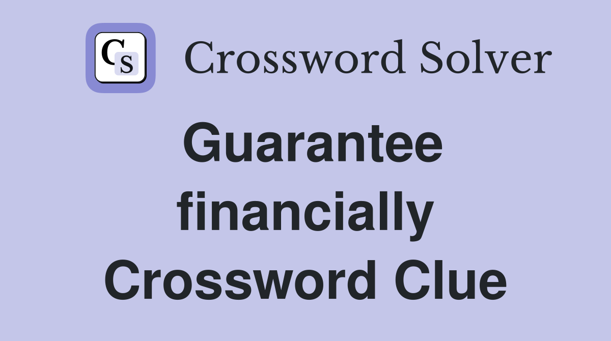 Guarantee financially Crossword Clue