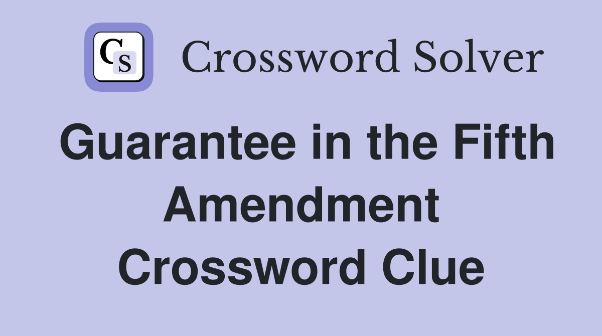 Guarantee in the Fifth Amendment Crossword Clue