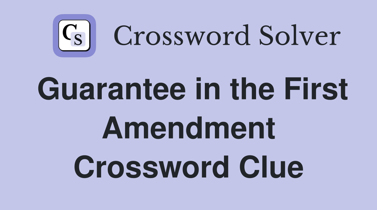 Guarantee in the First Amendment Crossword Clue