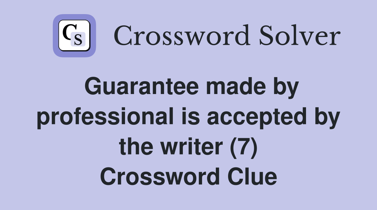 Guarantee made by professional is accepted by the writer (7) Crossword Clue