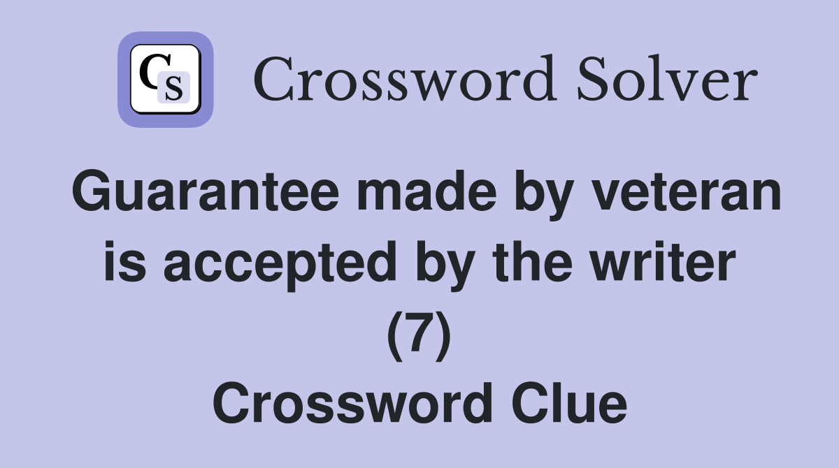 Guarantee made by veteran is accepted by the writer (7) Crossword Clue