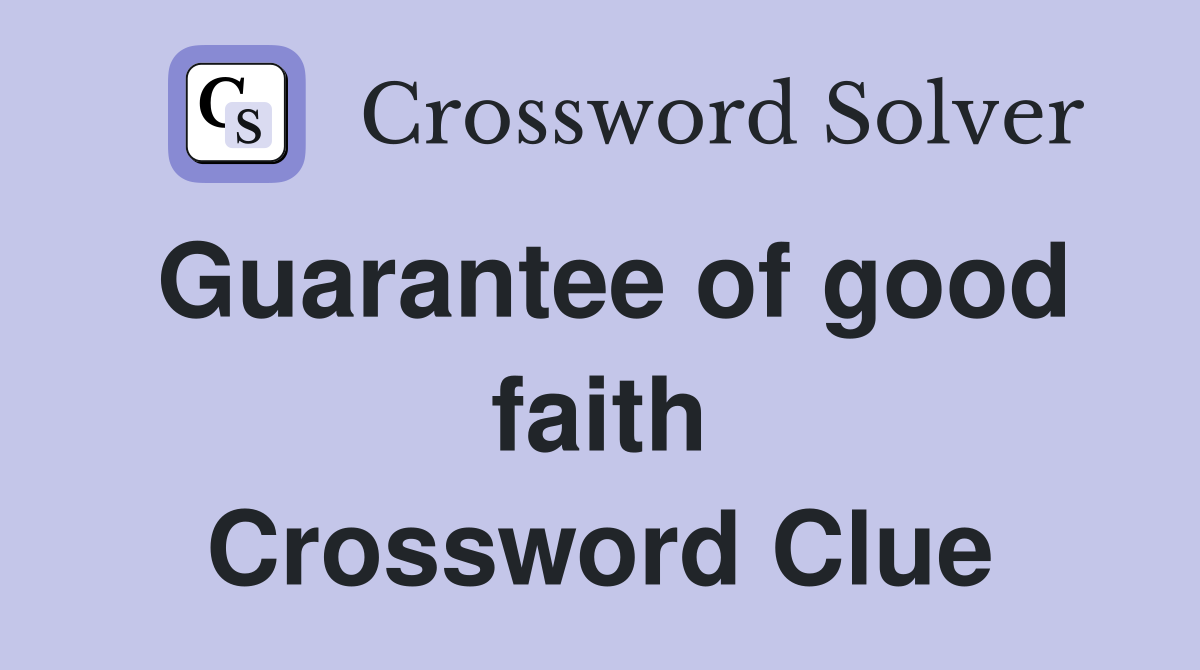 Guarantee of good faith Crossword Clue