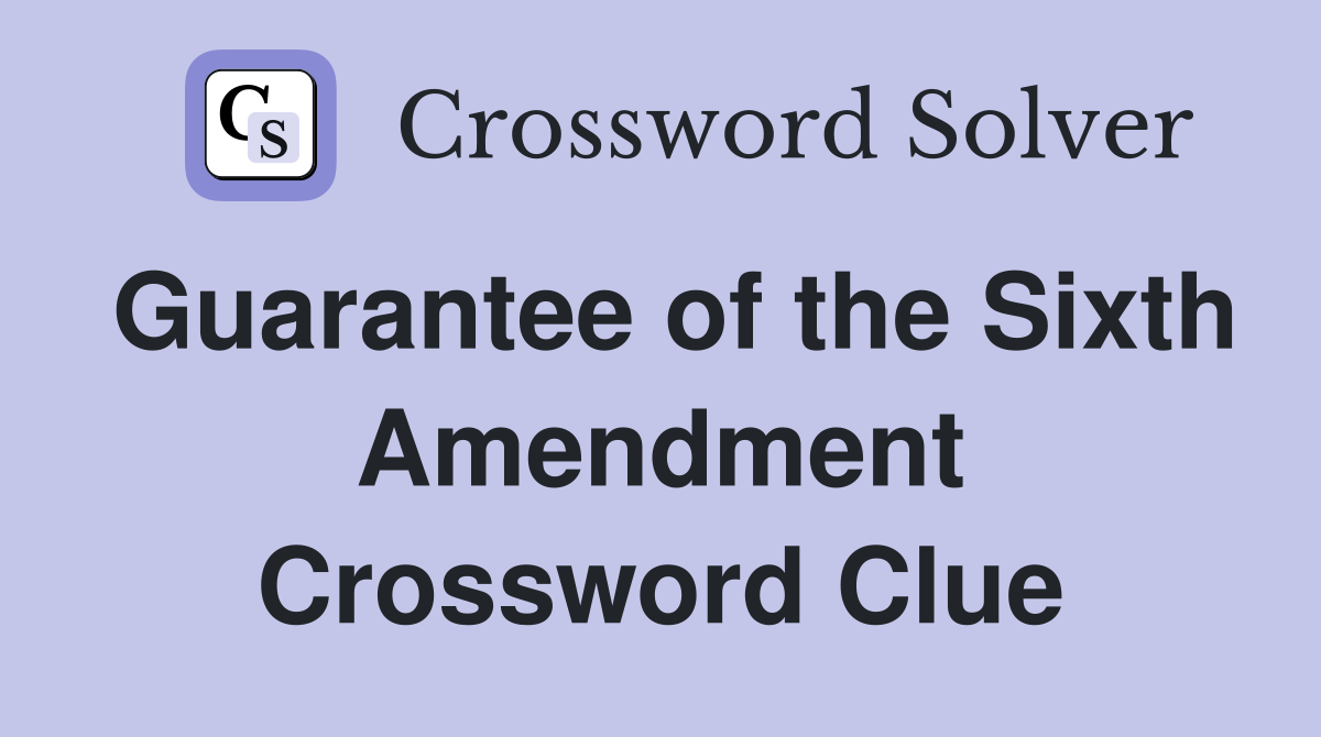 Guarantee of the Sixth Amendment Crossword Clue