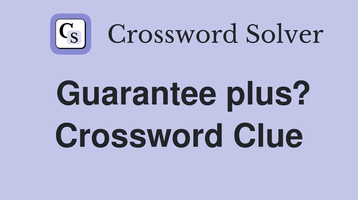 Guarantee plus? Crossword Clue