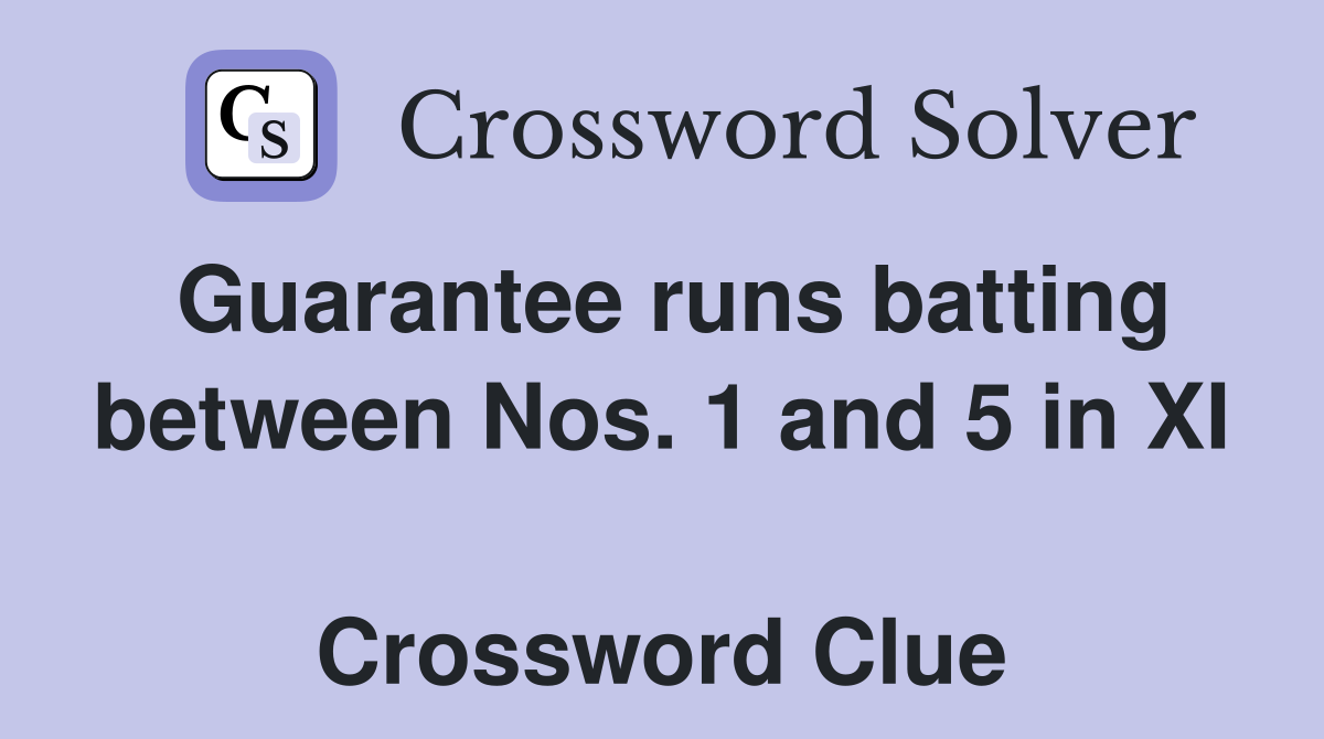 Guarantee runs batting between Nos. 1 and 5 in XI  Crossword Clue