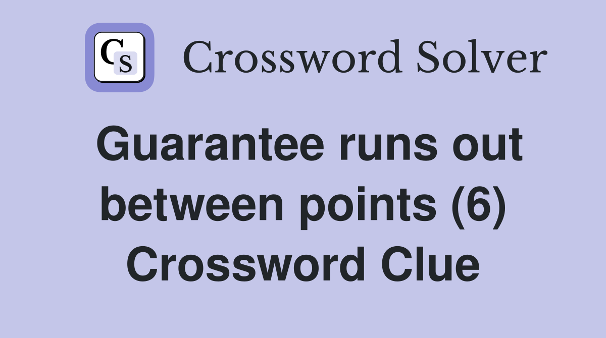 Guarantee runs out between points (6) Crossword Clue