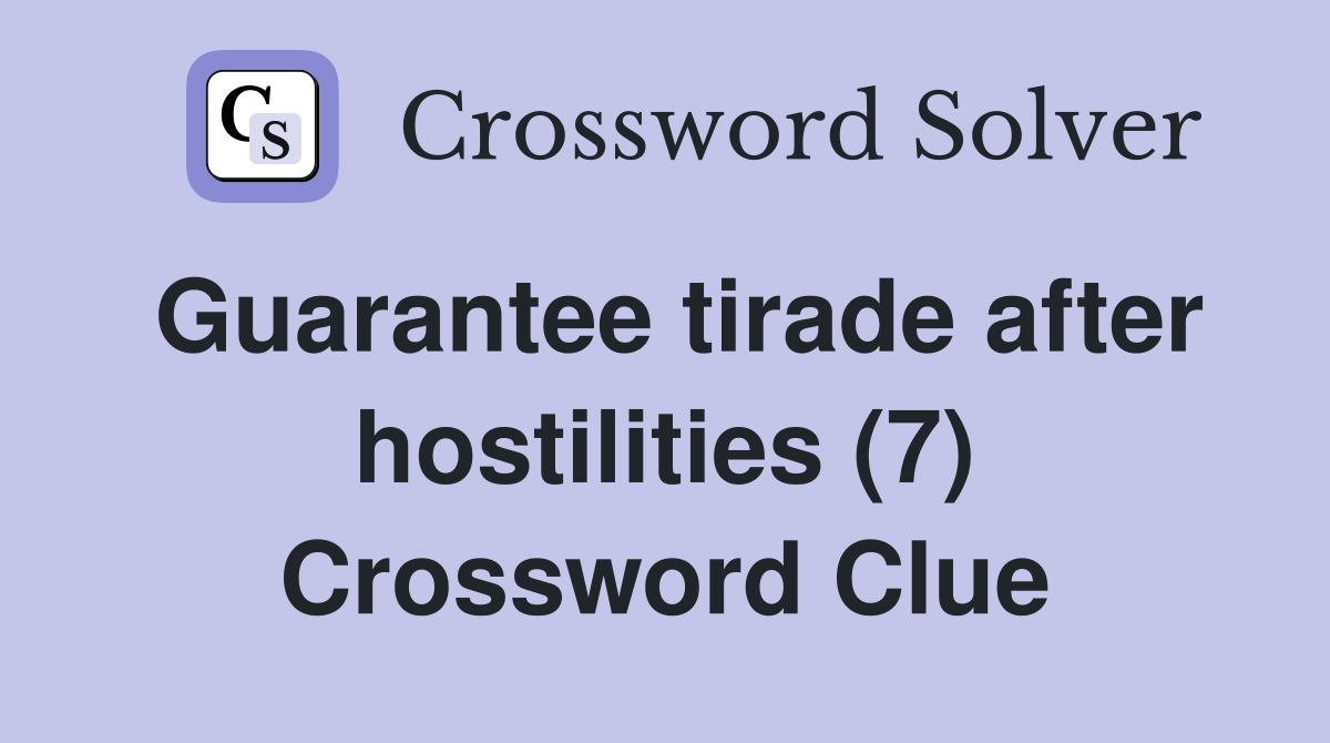 Guarantee tirade after hostilities (7) Crossword Clue