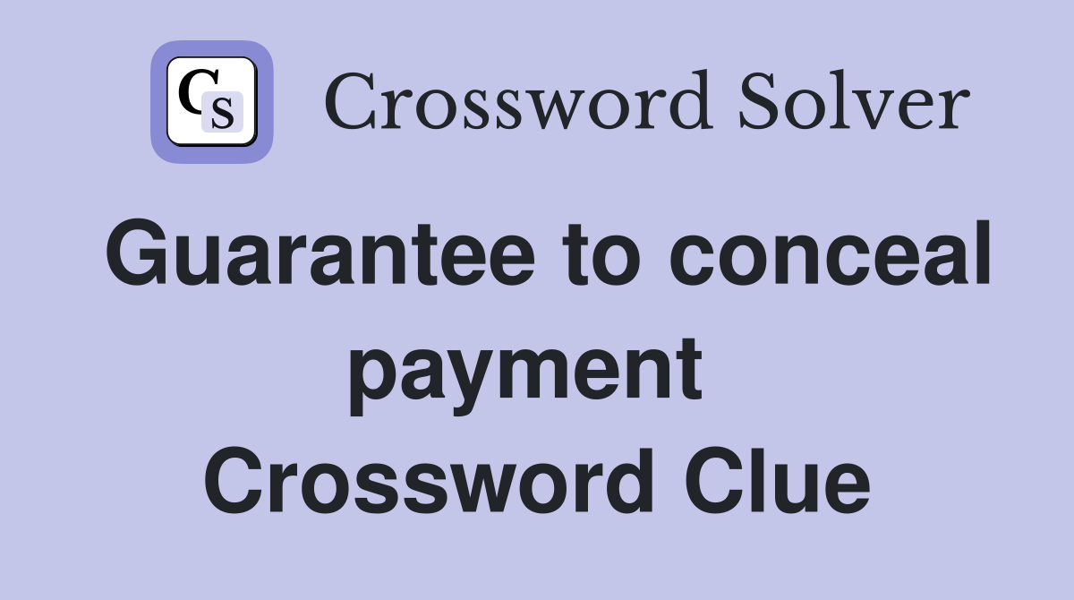Guarantee to conceal payment  Crossword Clue