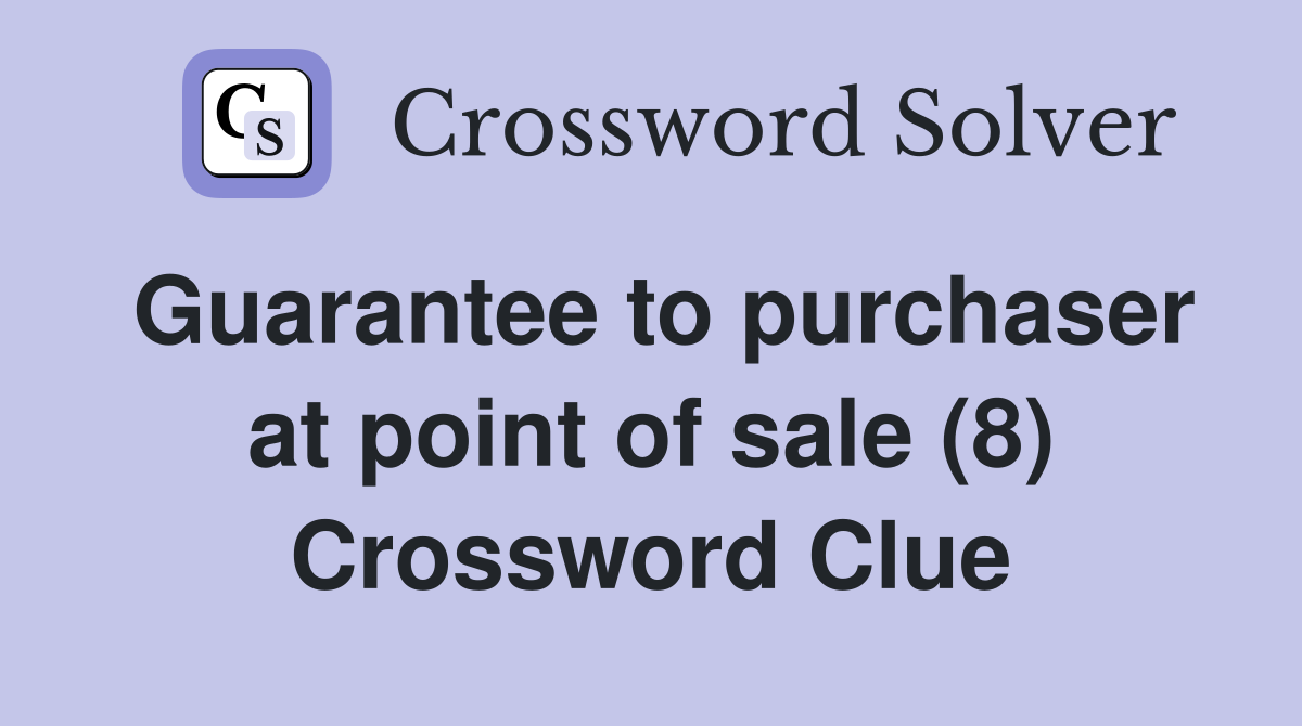Guarantee to purchaser at point of sale (8) Crossword Clue