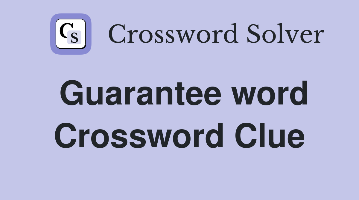 Guarantee word Crossword Clue