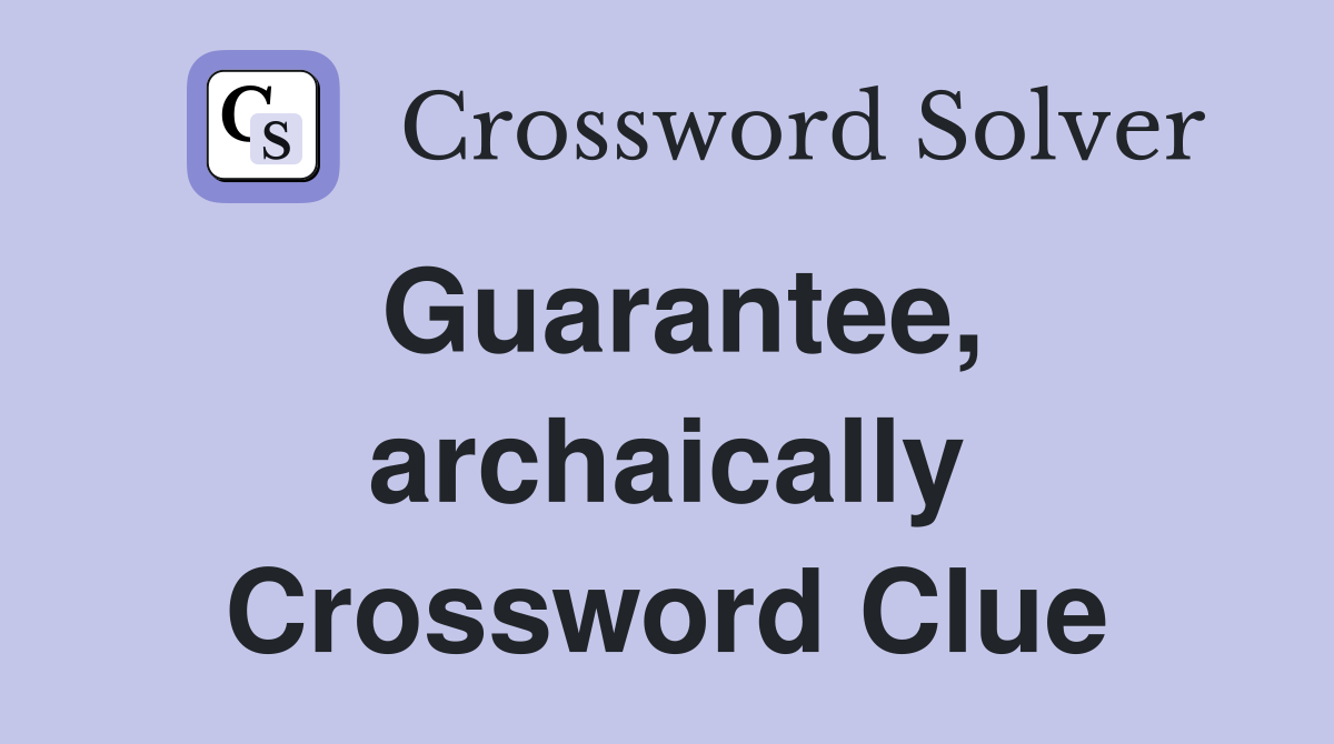 Guarantee, archaically Crossword Clue