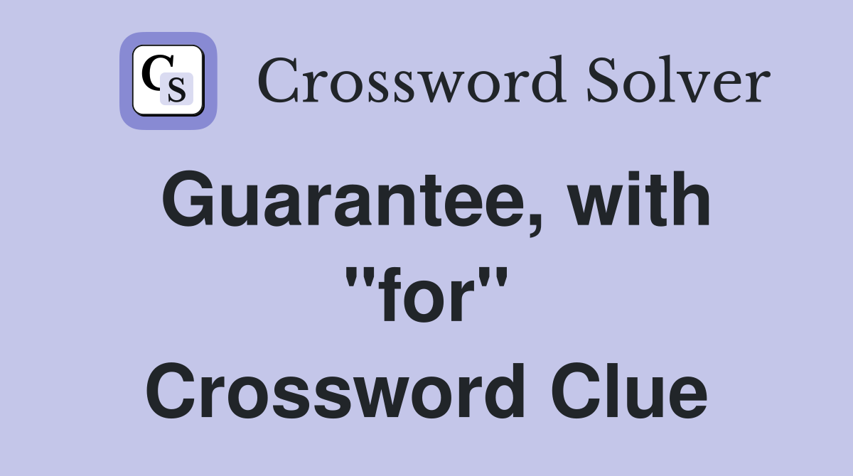 Guarantee, with "for" Crossword Clue