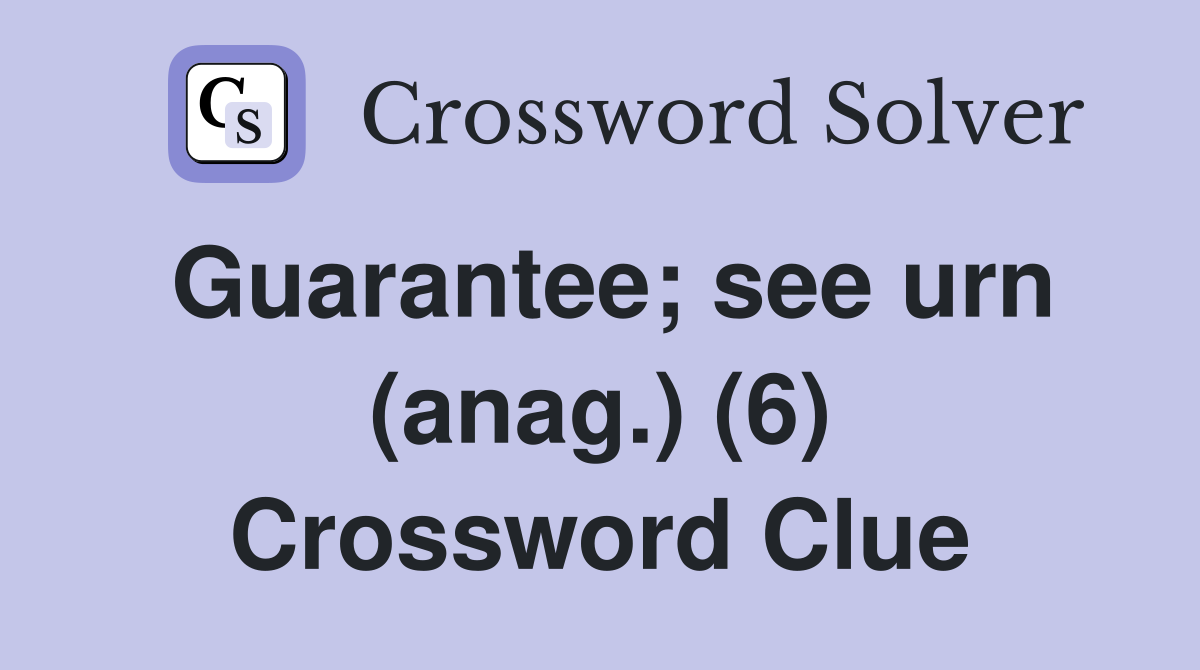 Guarantee; see urn (anag.) (6) Crossword Clue