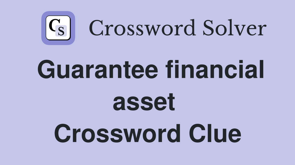 Guarantee financial asset  Crossword Clue