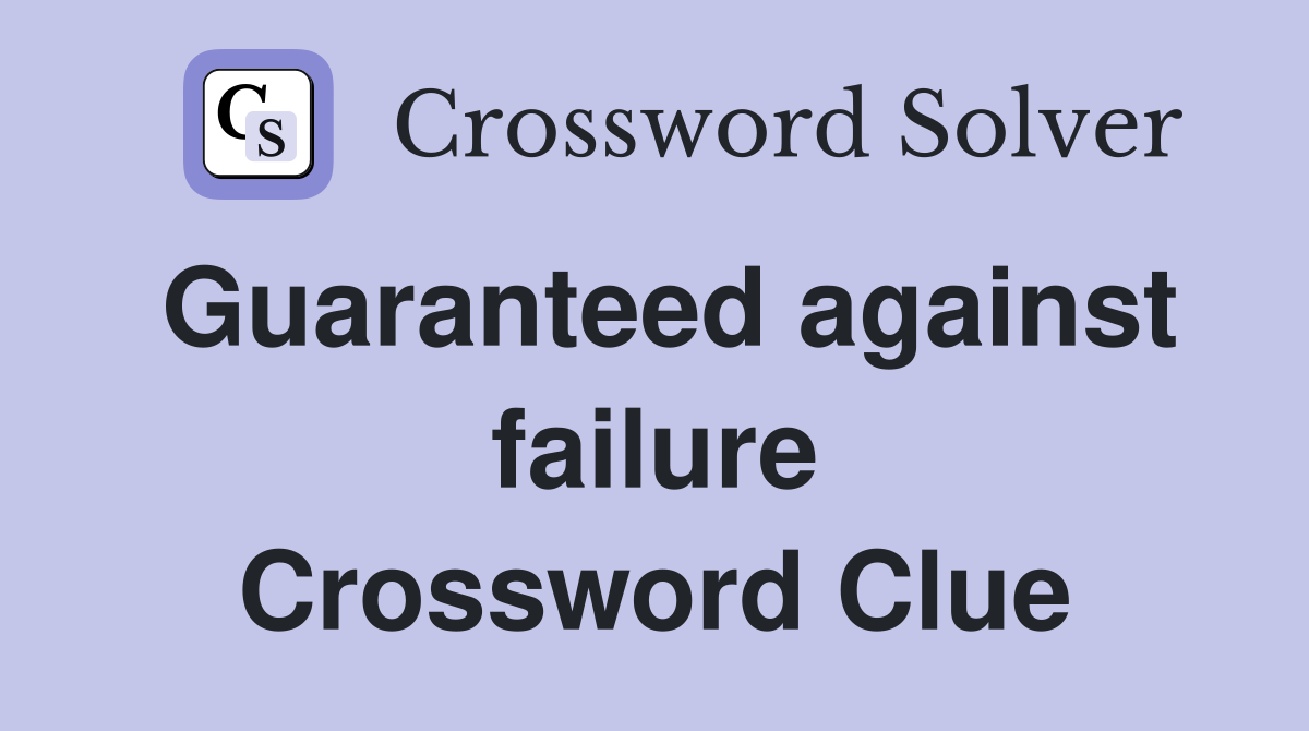 Guaranteed against failure Crossword Clue