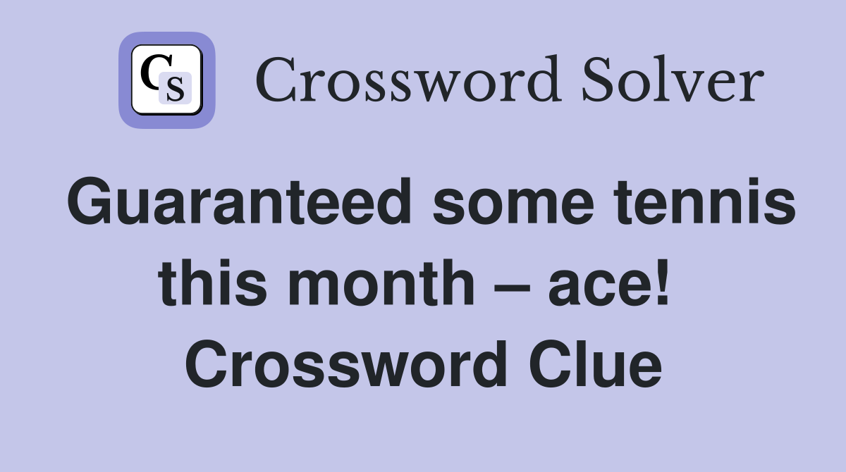 Guaranteed some tennis this month – ace!  Crossword Clue