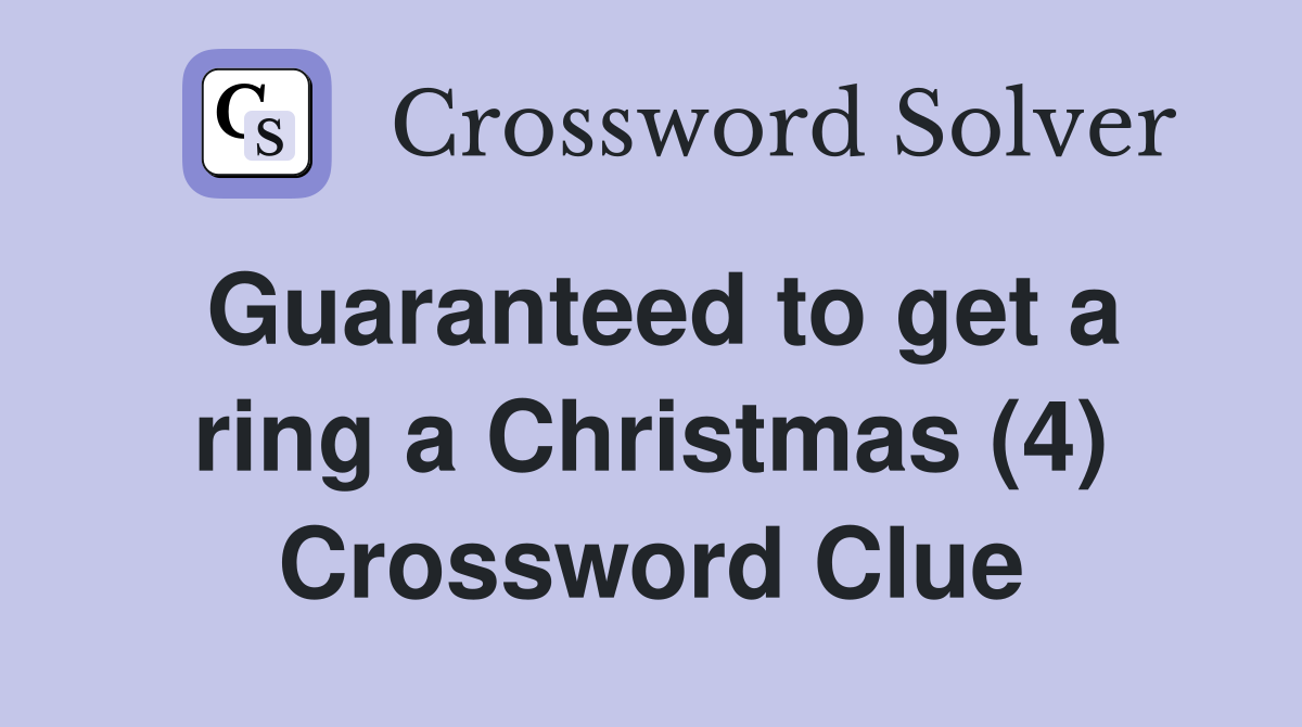 Guaranteed to get a ring a Christmas (4) Crossword Clue