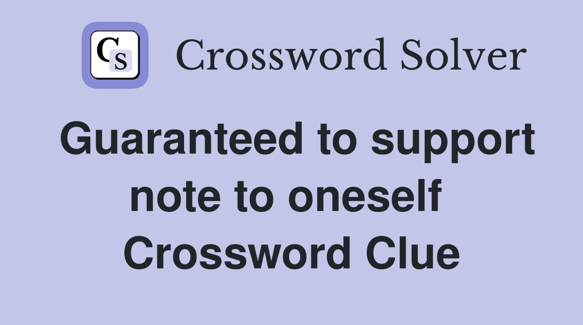 Guaranteed to support note to oneself  Crossword Clue