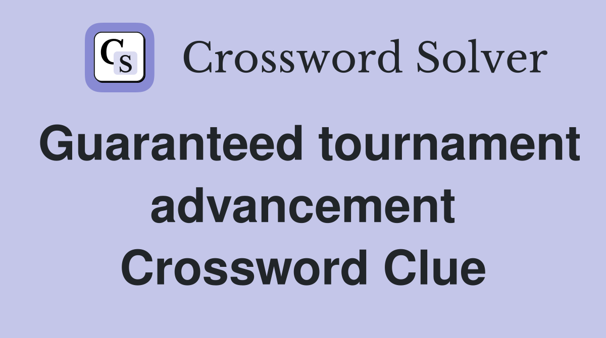 Guaranteed tournament advancement Crossword Clue
