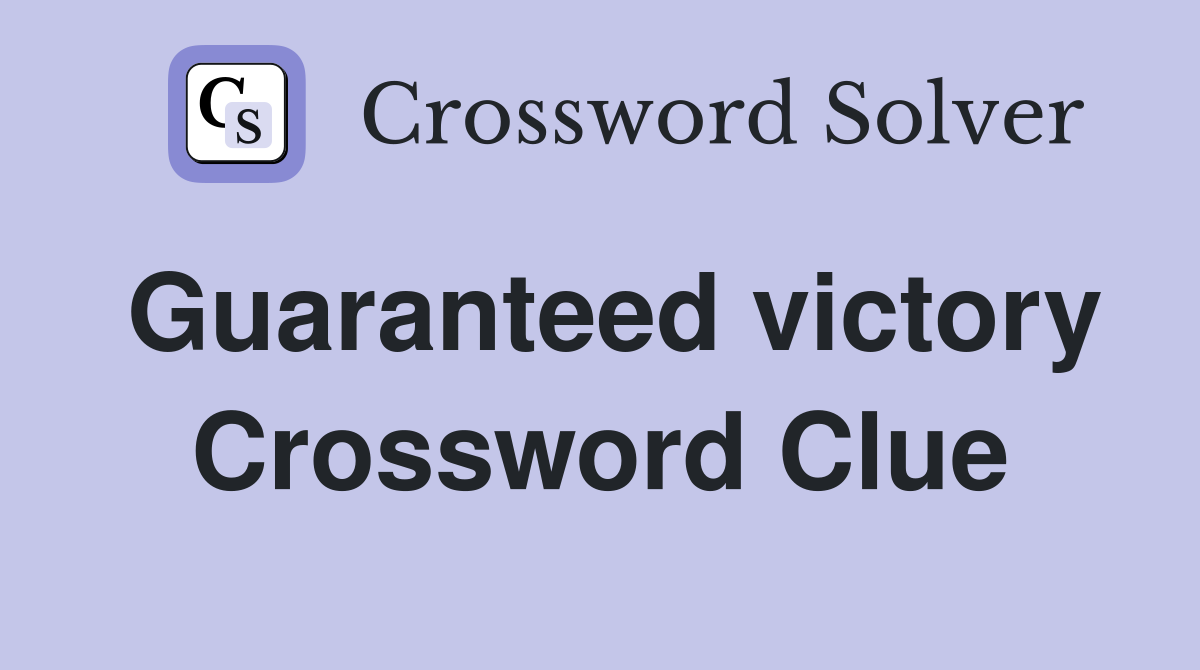 Guaranteed victory Crossword Clue