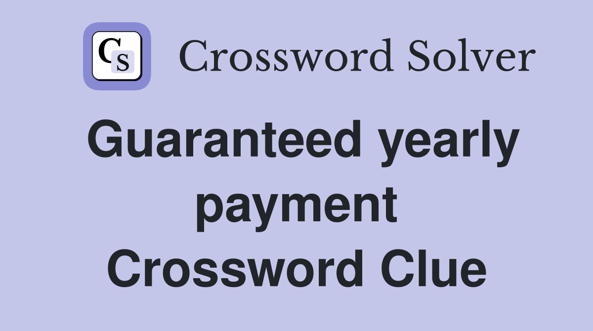 Guaranteed yearly payment Crossword Clue