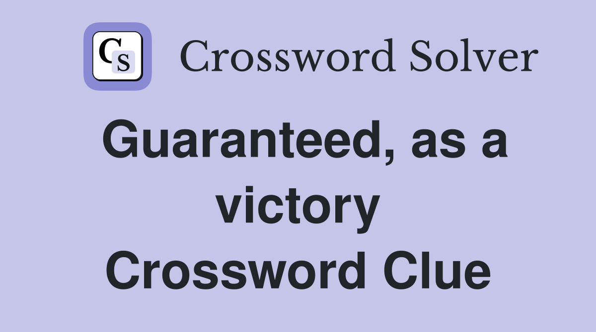 Guaranteed, as a victory Crossword Clue
