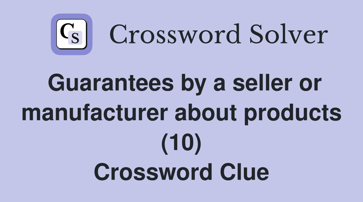 Guarantees by a seller or manufacturer about products (10) Crossword Clue