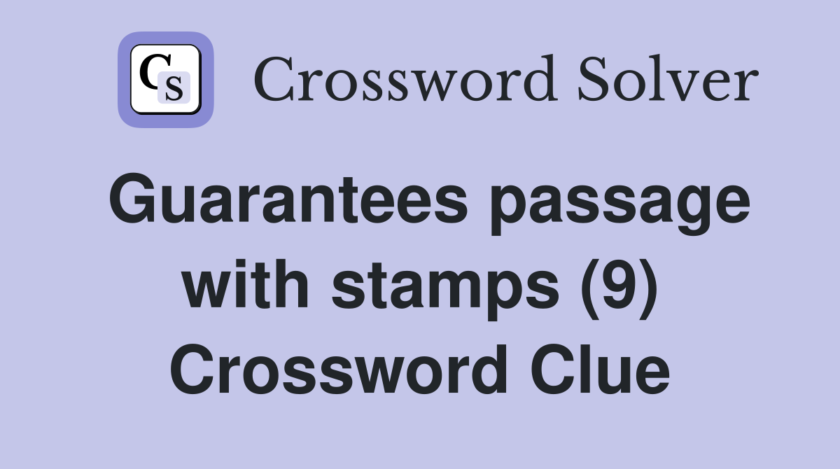 Guarantees passage with stamps (9) Crossword Clue