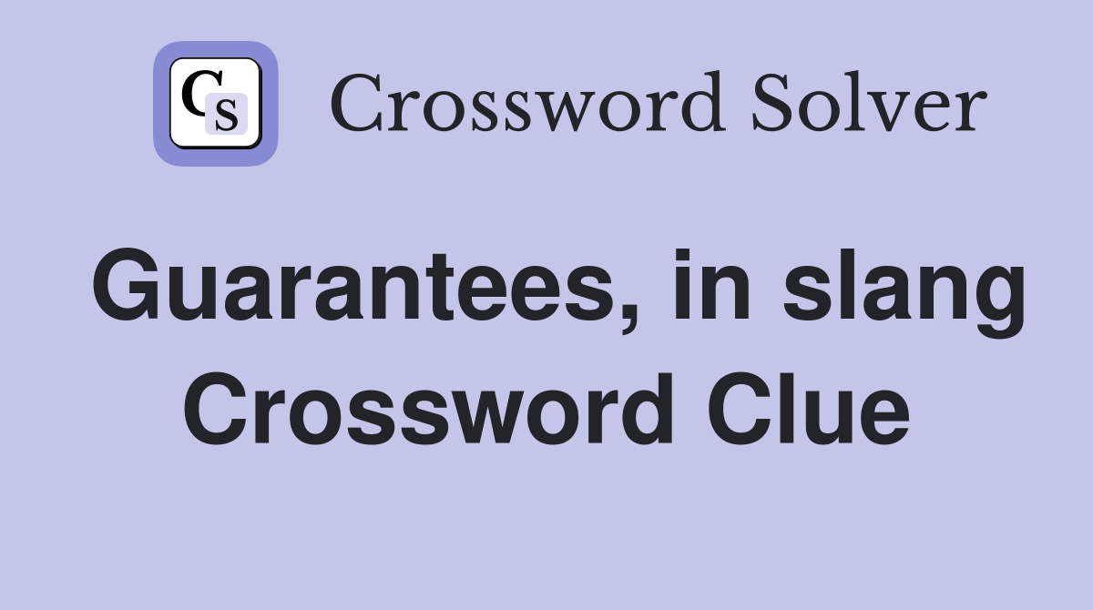 Guarantees, in slang Crossword Clue