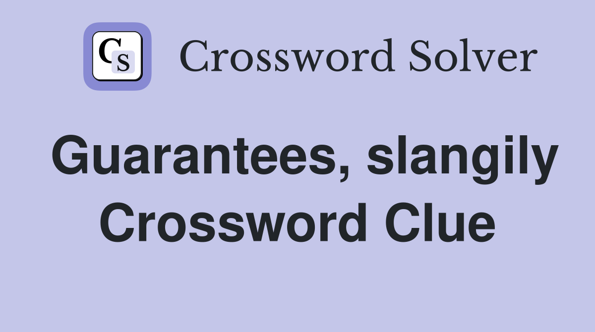 Guarantees, slangily Crossword Clue