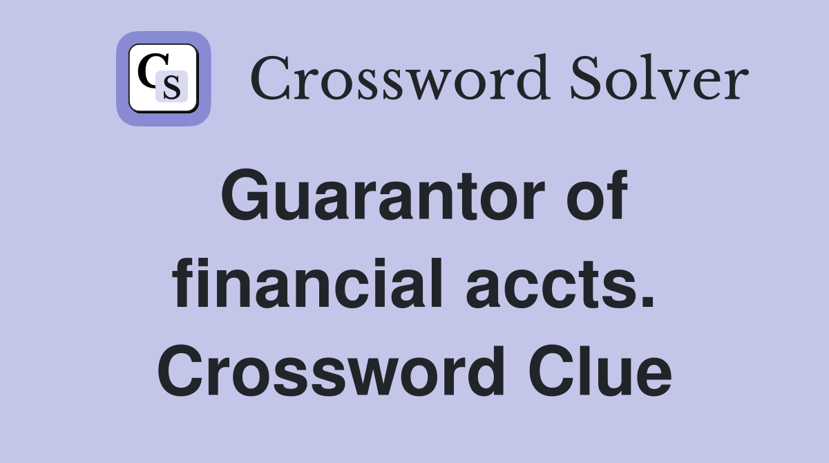 Guarantor of financial accts. Crossword Clue