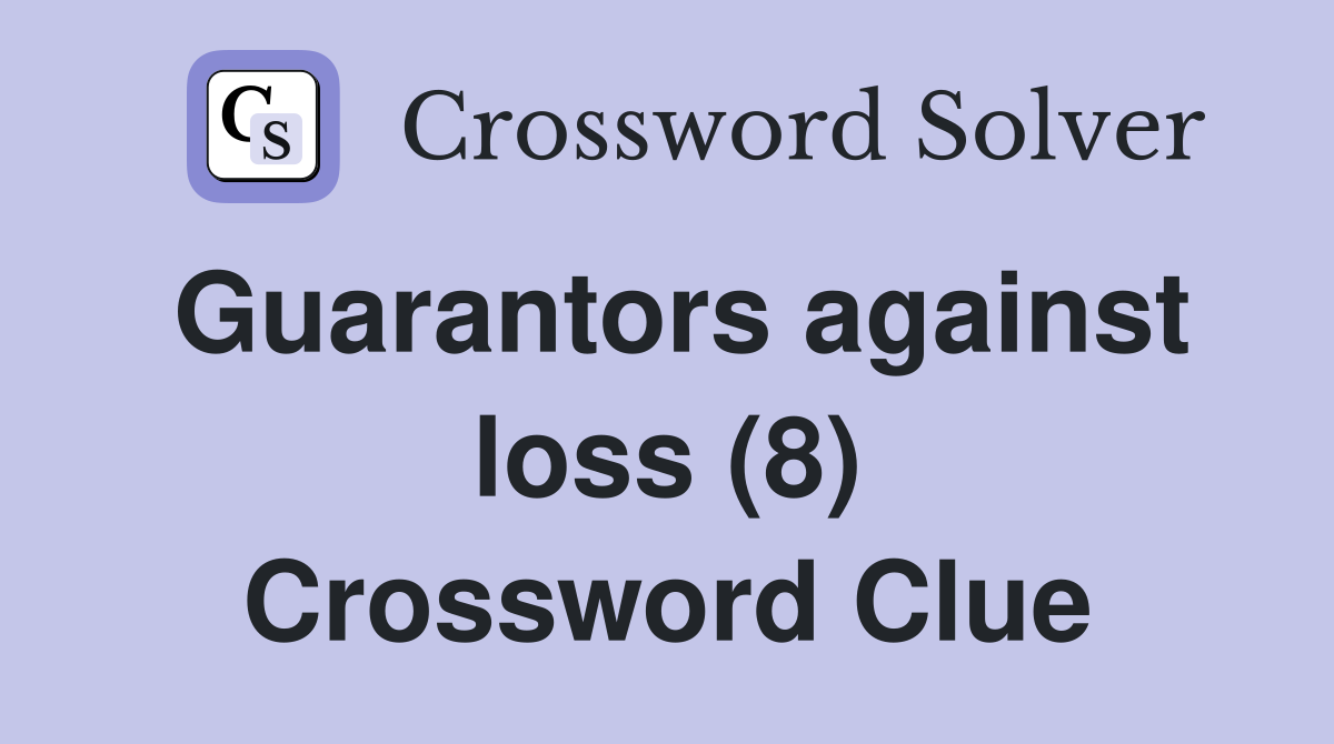 Guarantors against loss (8) Crossword Clue