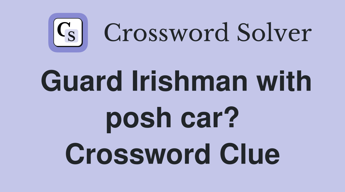 Guard Irishman with posh car? Crossword Clue