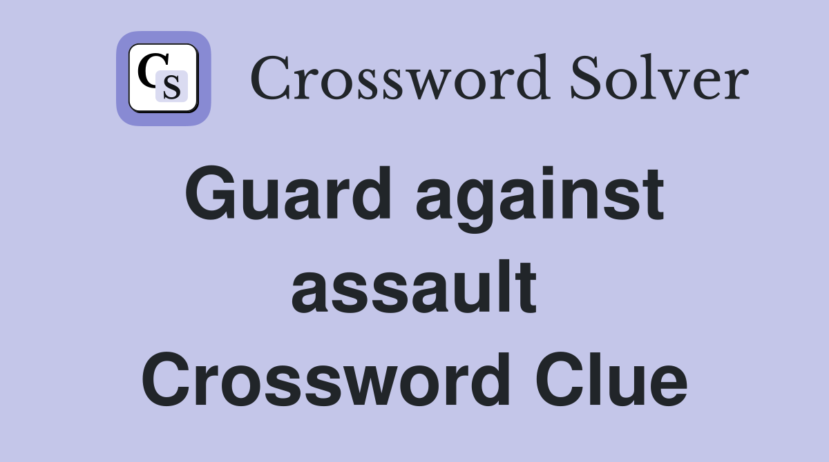 Guard against assault Crossword Clue