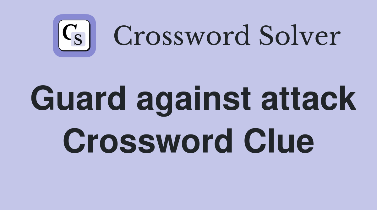Guard against attack Crossword Clue