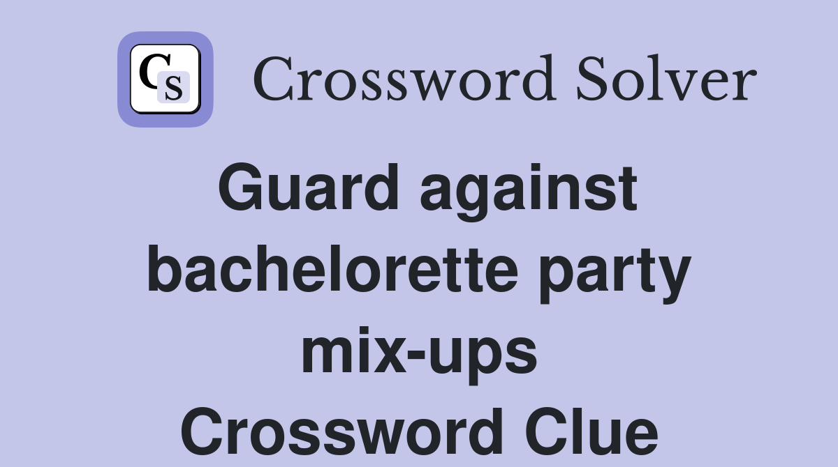 Guard against bachelorette party mix-ups Crossword Clue