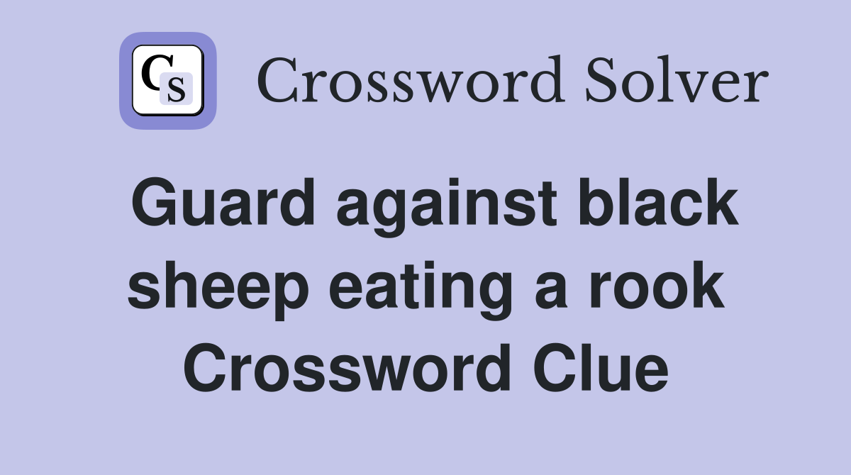Guard against black sheep eating a rook Crossword Clue