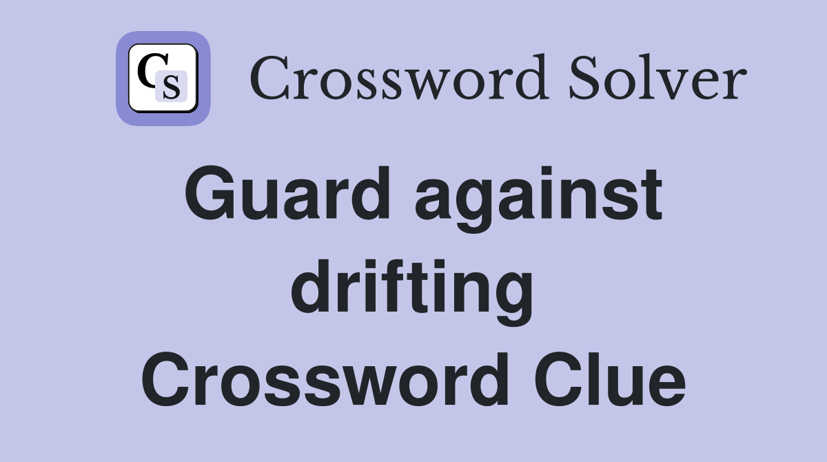 Guard against drifting Crossword Clue