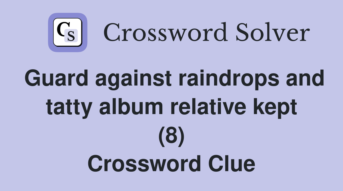 Guard against raindrops and tatty album relative kept (8) Crossword Clue
