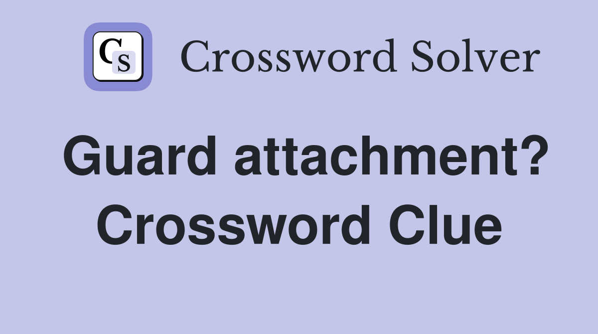 Guard attachment? Crossword Clue