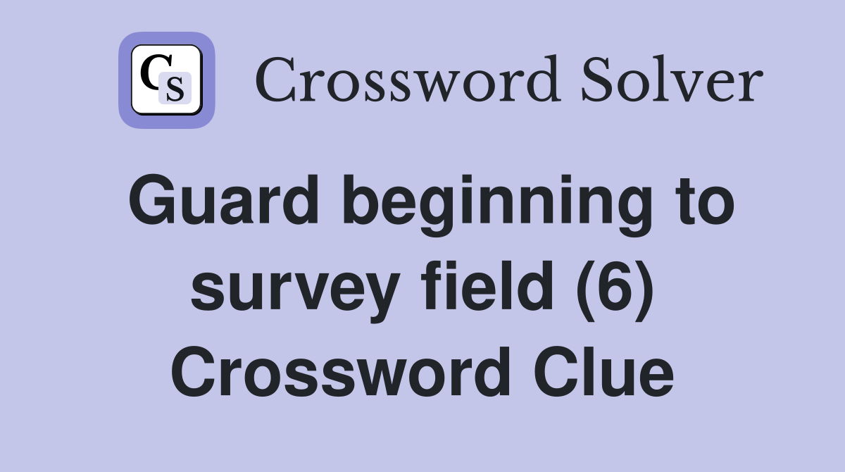 Guard beginning to survey field (6) Crossword Clue