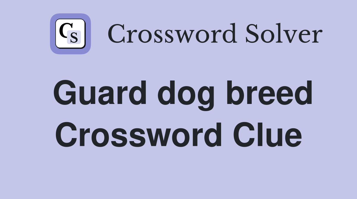 Guard dog breed Crossword Clue