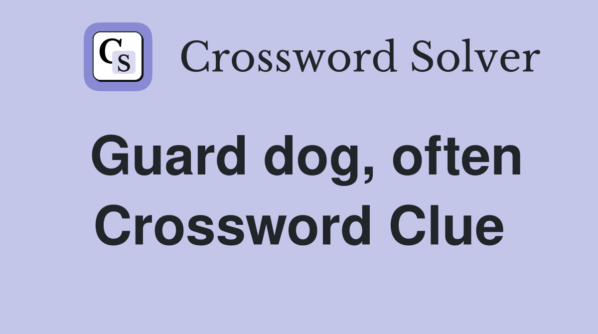 Guard dog, often Crossword Clue